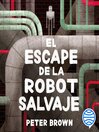 Cover image for El escape de la robot salvaje